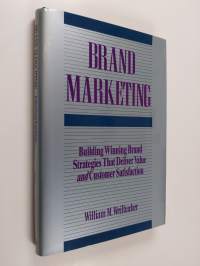 Brand marketing : building winning brand strategies that deliver value and customer satisfaction