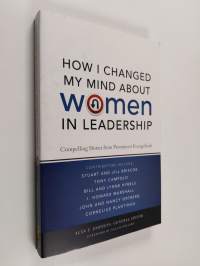 How I Changed My Mind about Women in Leadership - Compelling Stories from Prominent Evangelicals