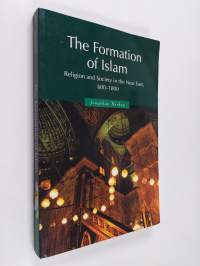 The formation of Islam : religion and society in the Near East, 600-1800 - Religion and society in the Near East, 600-1800