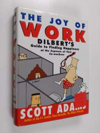 The joy of work : Dilbert&#039;s guide to finding happiness at the expense of your co-workers