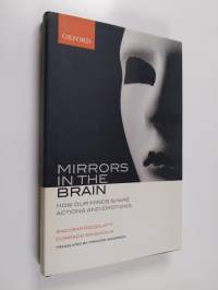 Mirrors in the brain : how our minds share actions and emotions
