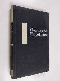 Christus und Hippokrates - gemeinsame Zentralprobleme in Medizin und Theologie