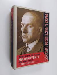 Med livet som insats : berättelsen om Vladimir Majakovskij och hans krets