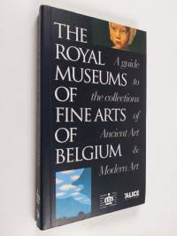 The Royal Museums of Fine Arts of Belgium - A Guide to the Collections of Ancient Art &amp; Modern Art