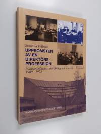 Uppkomsten av en direktörsprofession : Industriledarnas utbildning och karriär i Finland 1900-1975