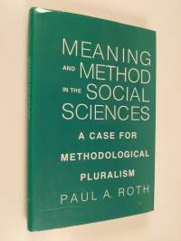 Meaning and method in the social sciences : a case for methodological pluralism