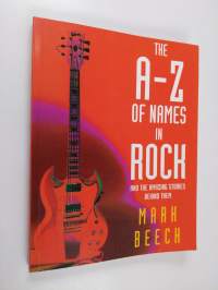 The A-Z of names in rock and the amazing stories behind them