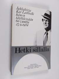 Hetki sillalla : juhlakirja Kai Laitiselle hänen täyttäessään 60 vuotta 27.9.1984