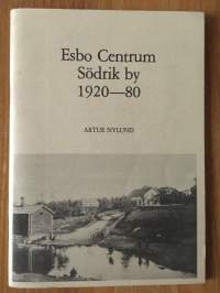 Esbo Centrum södrik by 1920-80 - Kulturhistoriska skildringar om Esbo centrum, Södrik by åren 1920-80