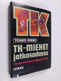 TK-miehet jatkosodassa : päämajan kotirintaman propaganda 1941-1944