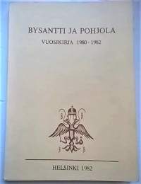 Bysantti ja Pohjola vuosikirja 1980-1982 [ mm: Jaakko Suolahti: Konstantinopolin valtaus 1453 +Voitto Setälä: Karjalan itsenäisyysjulistus: Uhtuan...