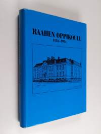 Raahen oppikoulu 1884-1984 : historiikki ja matrikkeli