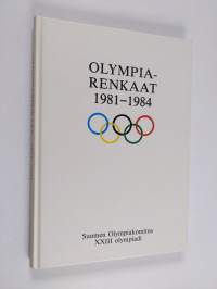 Olympiarenkaat 1981-1984 : Suomen olympiakomitea : XXIII olympiadi Sarajevo - Los Angeles