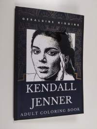 Kendall Jenner Adult Coloring Book - Legendary American Model and the Kardashians Star Inspired Coloring Book for Adults