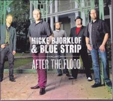 CD Micke Björklöv &amp; Blue Strip - After The Flood, 2013. Kunnon kotimaista bluesia