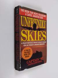 unfriendly skies : a pilot reveals what&#039;s really going on in today&#039;s airline industry