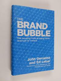 The brand bubble : the looming crisis in brand value and how to avoid it