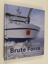 Brute force : the story of Finnish ice-breaking - Story of Finnish ice-breaking (signeerattu, tekijän omiste)