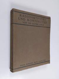 Radioaktivität und kontinuität - zwei vorträge : 1. Die Entdeckung der Radioaktivität und deren Einfluss auf die Entwicklung der Physikalischen Wissenschaft / 2. ...