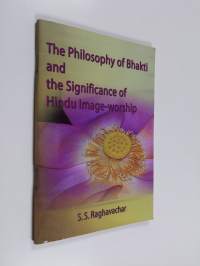 The Philosophy of Bhakti and the Significance of Hindu Image-worship