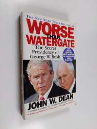 Worse Than Watergate - The Secret Presidency of George W. Bush