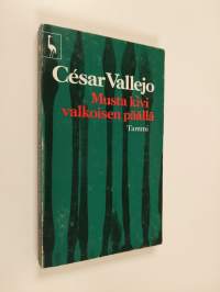 Musta kivi valkoisen päällä : Cesar Vallejon runoutta ja proosaa