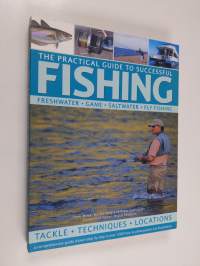 The Practical Guide to Successful Fishing - A Comprehensive Guide Show Step by Step in Over 1200 How-to Photographs and Illustrations