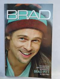 Brad Pitt - The Unofficial And Unauthorised Biography