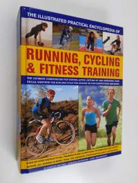 The Complete Practical Encyclopedia of Running, Cycling &amp; Fitness Training - The Ultimate Compendium for Staying Active, Getting Fit and Improving Your Skills,whe...