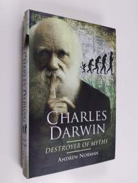 Charles Darwin - Destroyer of Myths