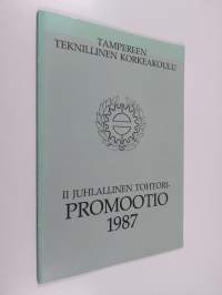 Tampereen teknillinen korkeakoulu : II juhlallinen tohtoripromootio 1987