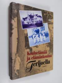 Kouluelämää ja elämän koulua Terijoella - Terijoen yhteislyseo 1907-1992