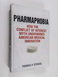 Pharmaphobia : how the conflict of interest myth undermines American medical innovation