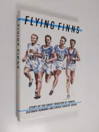 Flying Finns : story of the great tradition of Finnish distance running and cross country skiing