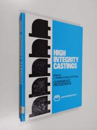 High Integrity Castings - Proceedings of the Conference on Advances in High Integrity Castings, Held in Conjunction with the 1988 World Materials Congress, Chicag...