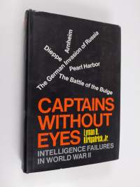 Captains without eyes : intelligence failures in World War II