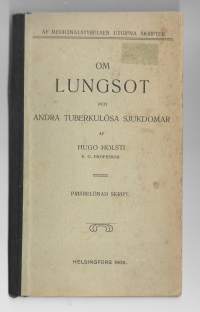 Om lungsot och andra tuberkulösa sjukdomar : prisbelönad skriftKirjaHolsti, Hugo[Medicinalstyrelse] 1906.