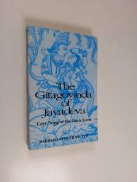 Gītagovinda of Jayadeva : love song of the Dark Lord