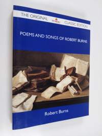 Poems and Songs of Robert Burns - the Original Classic Edition