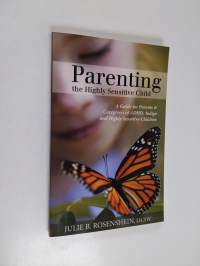 Parenting the Highly Sensitive Child - A Guide for Parents &amp; Caregivers of ADHD, Indigo and Highly Sensitive Children