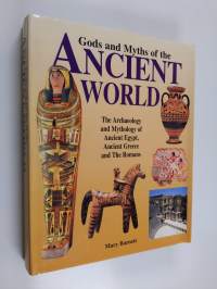 Gods and Myths of the Ancient World : the archaeology and mythology of ancient Egypt, ancient Greece and the Romans