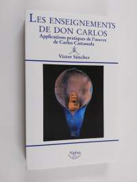 Les enseignements de Don Carlos - Applications pratiques de l&#039;oeuvre de Carlos Castaneda