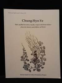Chung, Hyo, Ye - Tales of filial devotion, loyalty, respect and benevolence from the history and folklore of Korea