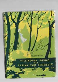 Villikoira Dingo eli Tarina ensi lemmestä/Fraerman, R.  ; Levänen, A. Karjalan ASNT:n valtion kustannusliike 1959.