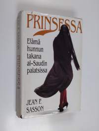 Prinsessa : elämä hunnun takana al-Saudin palatsissa