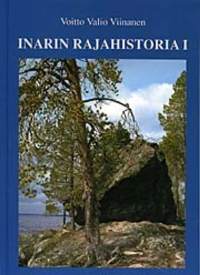 Inarin rajahistoria 1 : pohjoiset valtarajat Inarin-Jäämeren alueella 1500-luvulta 1800-luvulle