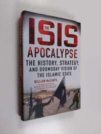 The ISIS apocalypse : the history, strategy, and doomsday vision of the Islamic State