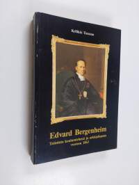 Edvard Bergenheim : toiminta koulumiehenä ja arkkipiispana vuoteen 1863 = Edvard Bergenheim - seine Tätigkeit als Pädagoge und Efzbischof bis 1863