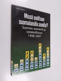 Missä soditaan suomalaisilla aseilla : Suomen asevienti ja sotateollisuus 1998-2007