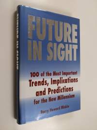 Future in sight : 100 trends, implications &amp; predictions that will most impact businesses and the world economy into the 21st century